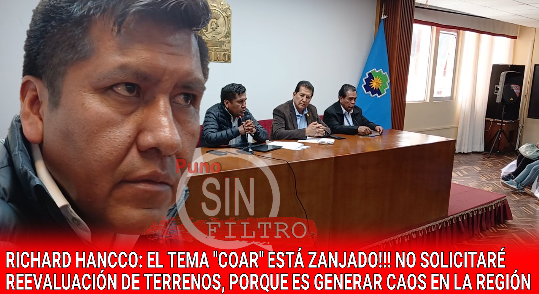 Video| GOBERNADOR REGIONAL DE PUNO WOBRE EL «COAR»: ES UN TEMA ZANJADO! NO VOY A SOLICITAR LA REEVALUACIÓN PORQUE SERÍA GENERAR CAOS EN LA REGIÓN